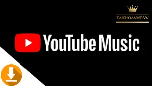 Khám phá cách YouTube Music Download nhạc nhanh, nghe offline chất lượng cao. Mua YouTube Premium chính chủ giá rẻ tại Taikhoanvip.vn ngay hôm nay!