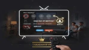 Đăng xuất Netflix trên TV – Hướng dẫn tất cả Smart TV nhanh nhất 2024