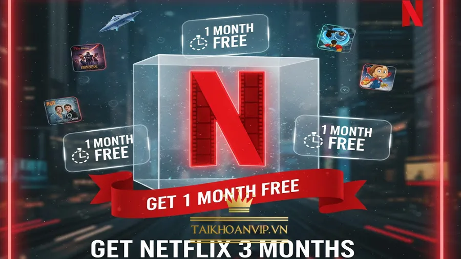 Tại sao nên mua Netflix 3 tháng thay vì 1 tháng?