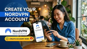 Tạo Tài Khoản NordVPN Nhanh Chóng – Hướng Dẫn Đăng Ký Và Mua NordVPN Giá Rẻ