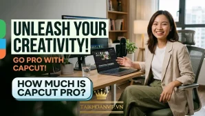 Capcut Pro Bao Nhiêu Tiền? Bảng Giá Capcut Pro Mới Nhất 2026