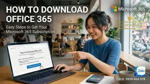 Cách tải Office 365: Hướng dẫn tải & cài đặt chi tiết